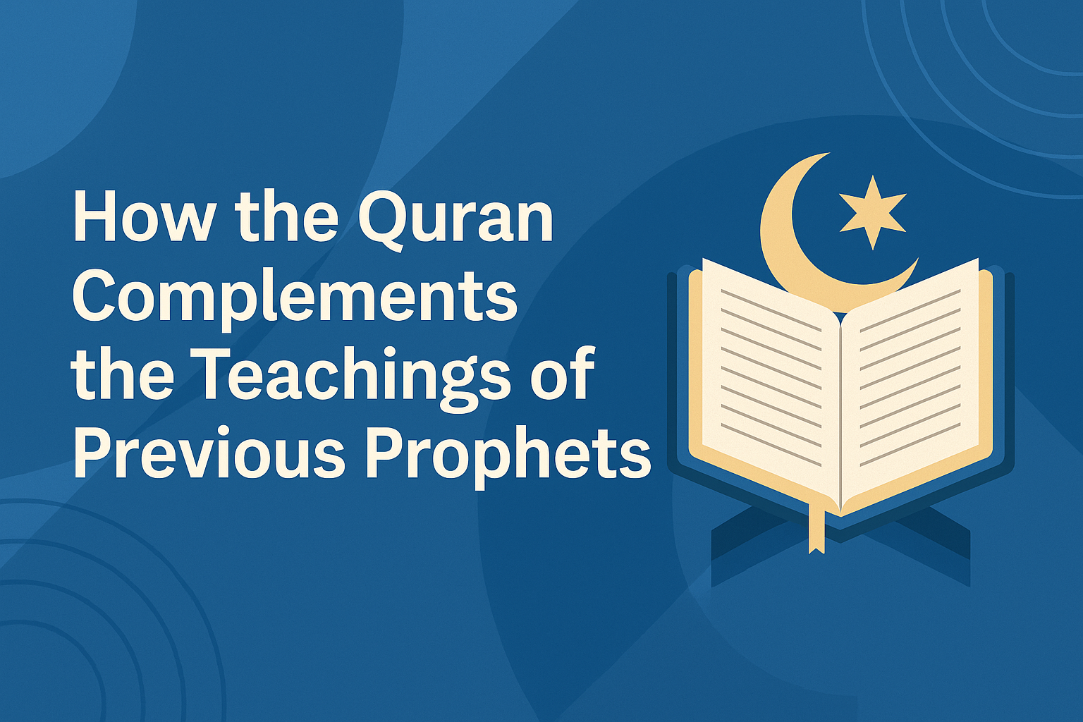 How the Quran Complements the Teachings of Previous Prophets