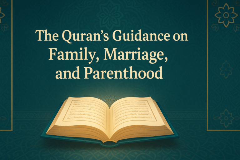 The Quran’s Guidance on Family, Marriage, and Parenthood