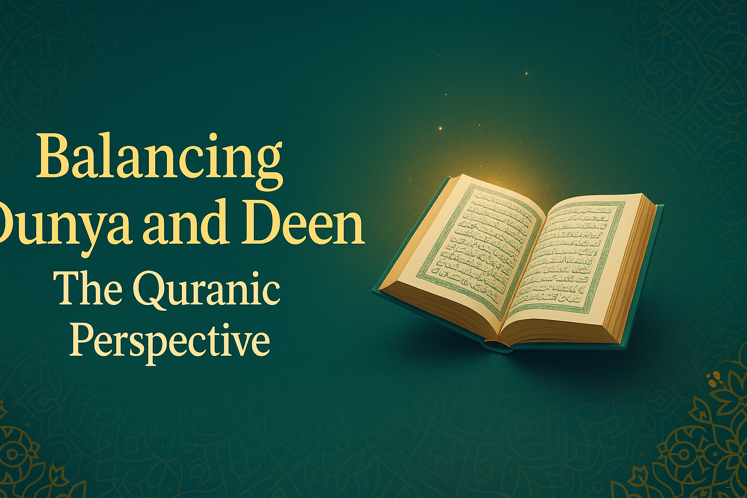 Balancing Dunya and Deen: The Quranic Perspective