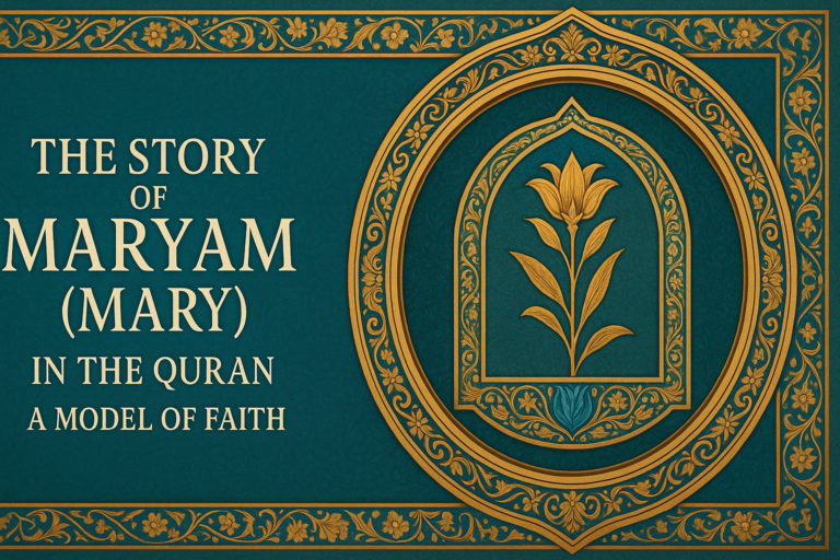 The Story of Maryam (Mary) in the Quran: A Model of Faith