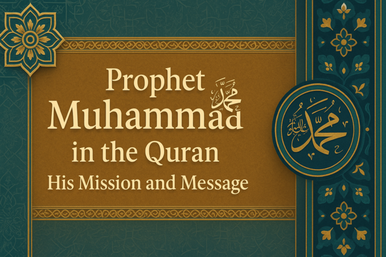 Prophet Muhammad ﷺ in the Quran: His Mission and Message