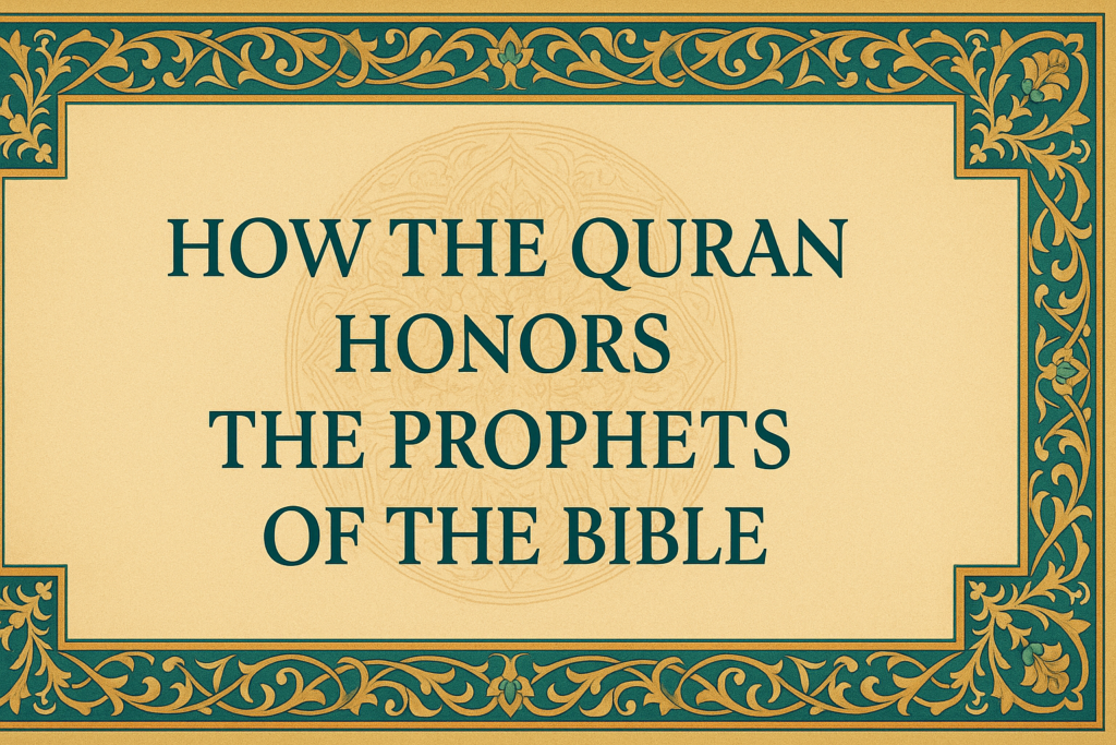 How the Quran Honors the Prophets of the Bible