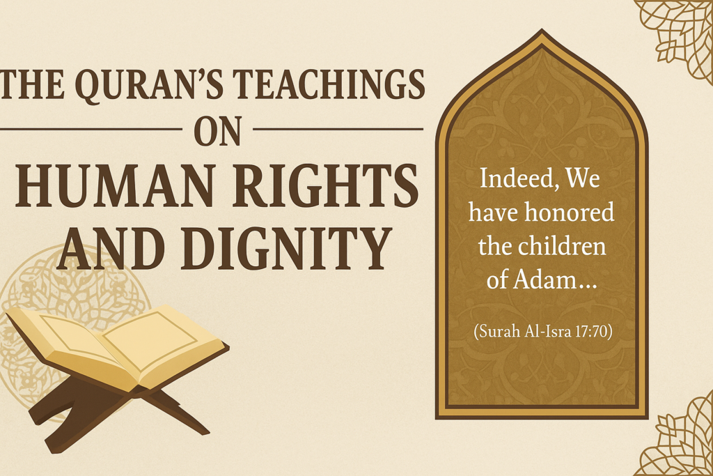 The Quran’s Teachings on Human Rights and Dignity