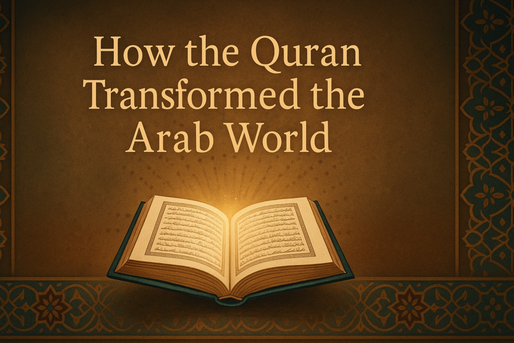 How the Quran Transformed the Arab World — and Beyond